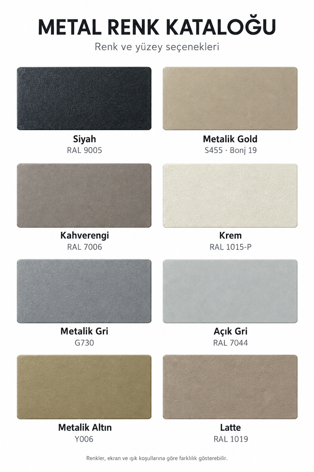 Sekiz metal renk seçeneği: Siyah, Metalik Gold, Kahverengi, Krem, Metalik Gri, Açık Gri, Metalik Altın ve Latte